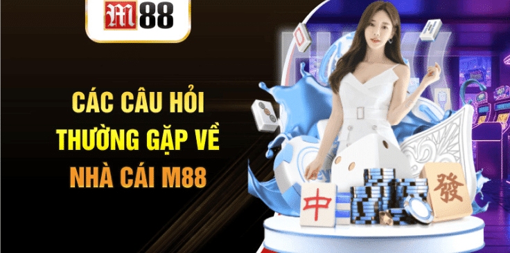 Những câu hỏi thường gặp tại nhà cái M88