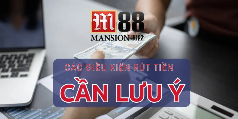 Những lưu ý khi rút tiền tại M88