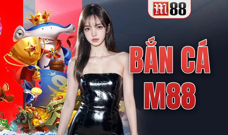 M88 - Nhà Cái M 88 - Trang Chủ Cá Cược Casino Trực Tuyến Số 1 VN 30 Sảnh bắn cá M88 thiết kế giao diện đẹp, chuyên nghiệp
